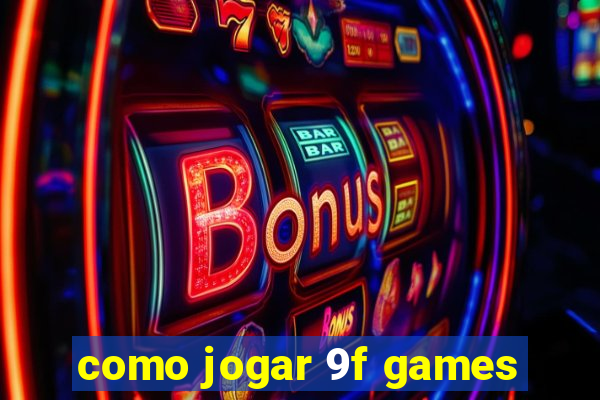 como jogar 9f games